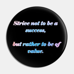 Strive not to be a success Pin