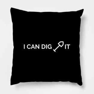 I Can Dig It Pillow