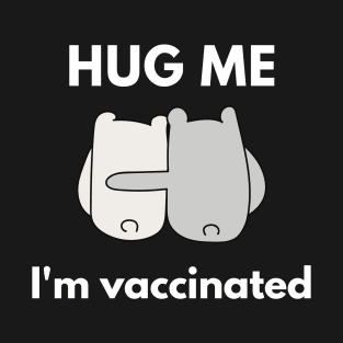 Hug Me I'm Vaccinated T-Shirt