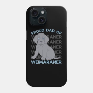 Proud Dad of Weimaraner Life is better with my dogs Dogs I love all the dogs Phone Case