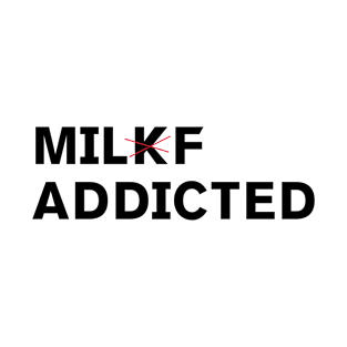 Milkf Addicted Milf Addicted T-Shirt