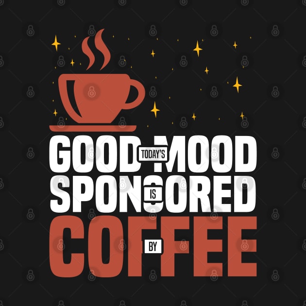 Today’s Good Mood Is Sponsored By Coffee, Funny coffee lover by BenTee