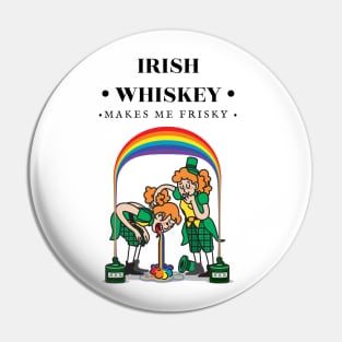 Patricks Day - Irish Whiskey Makes Me Frisky Pin