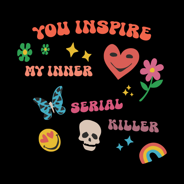 You inspire my inner serial killer by alexalexay