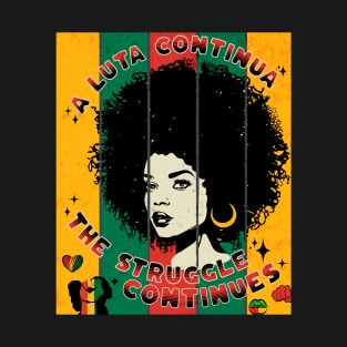 The Struggle Continues A Luta Continua Black Pride T-Shirt