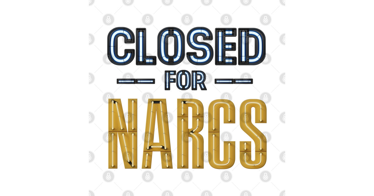 CLOSED for NARCS neon sign Not For Narcs T Shirt TeePublic