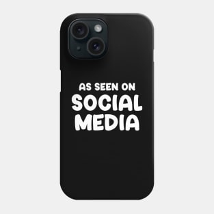 As Seen On Social Media Phone Case