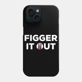 Figger it out Phone Case