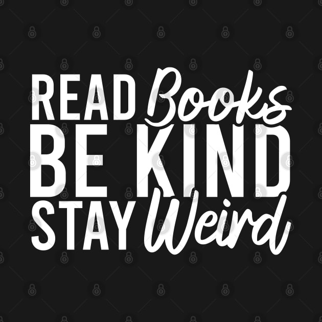 Read Books Be Kind Stay Weird by Blonc