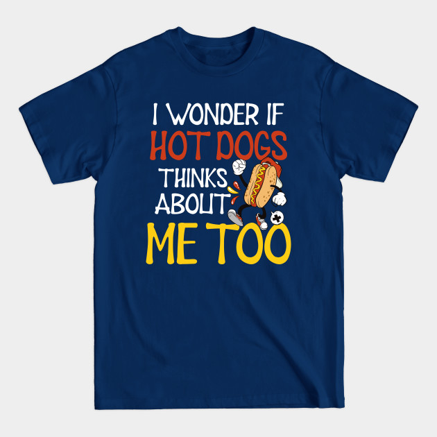 Disover Hot Dog Lover Shirt | Wonder If Hot Dogs Think Of Me Too - Hot Dog Lover - T-Shirt