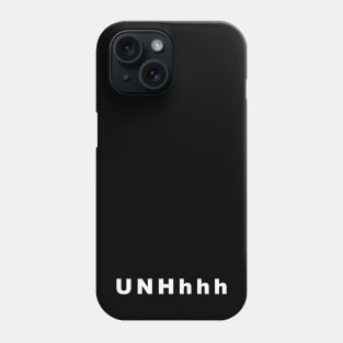 UNHhhh Phone Case