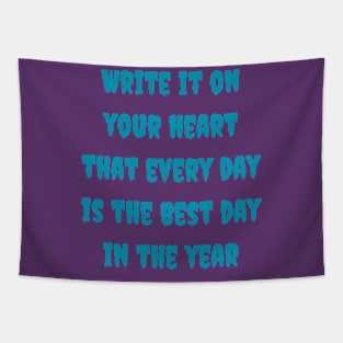 Write it on your heart that every day is the best day in the year Tapestry