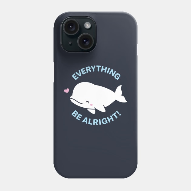 Everything Whale Be Alright Phone Case by rustydoodle