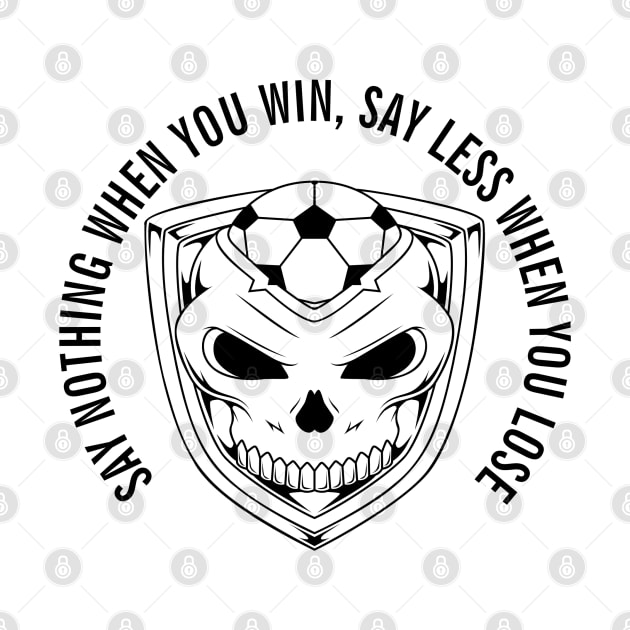 SAY NOTHING WHEN YOU WIN, SAY LESS WHEN YOU LOSE white by Cool Dude Store