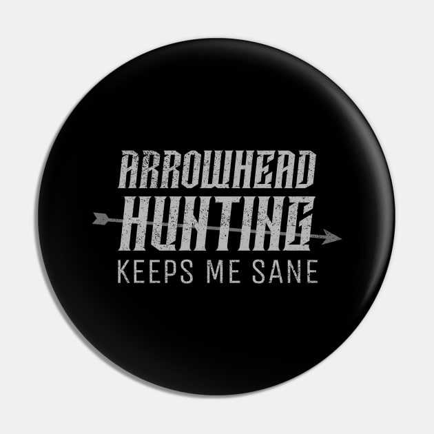 Arrowhead Hunting keeps me sane Pin by Sanworld