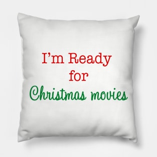 I'm Ready for Christmas Movies! Pillow