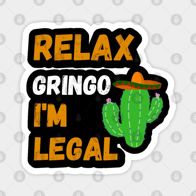 Relax Gringo I'm Legal Magnet by AE Desings Digital