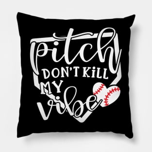 Pitch Don’t Kill My Vibe Baseball Pillow