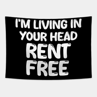 i'm living in your head rent free Tapestry