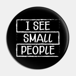 Tall Person - I see small people Pin