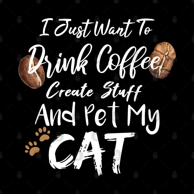 I Just Want To Drink Coffee Create Stuff And Pet My Cat by SAM DLS