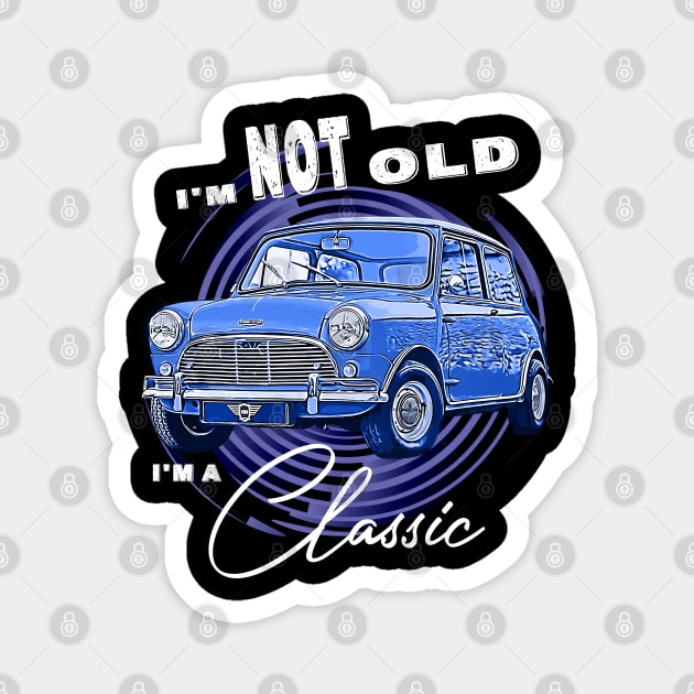 Mini Austin Cooper I'm Not Old I'm Classic Funny Car Graphic - Mens & Womens Blue version Magnet by aeroloversclothing