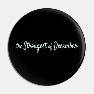 The Strongest of December Pin