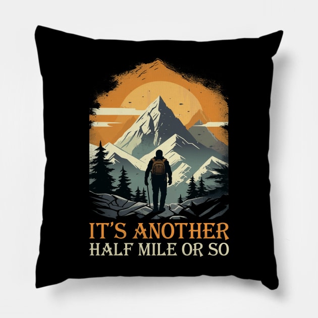 It's Another Half Mile Or So Hiking Hiker Pillow by antrazdixonlda