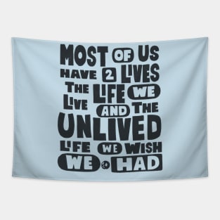 Most Of Us Have Two Lives The Life We Live And The Unlived Life We Wish We Had Tapestry