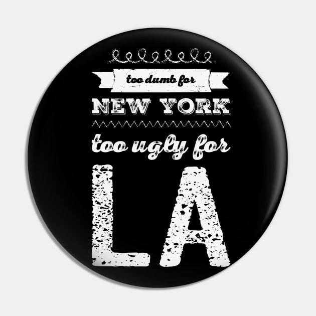 Too dumb for New York Too ugly for Los Angeles funny quotes Pin by BoogieCreates