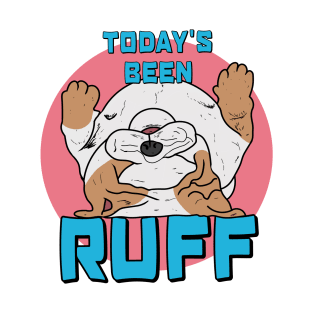 Today Has Been Ruff T-Shirt