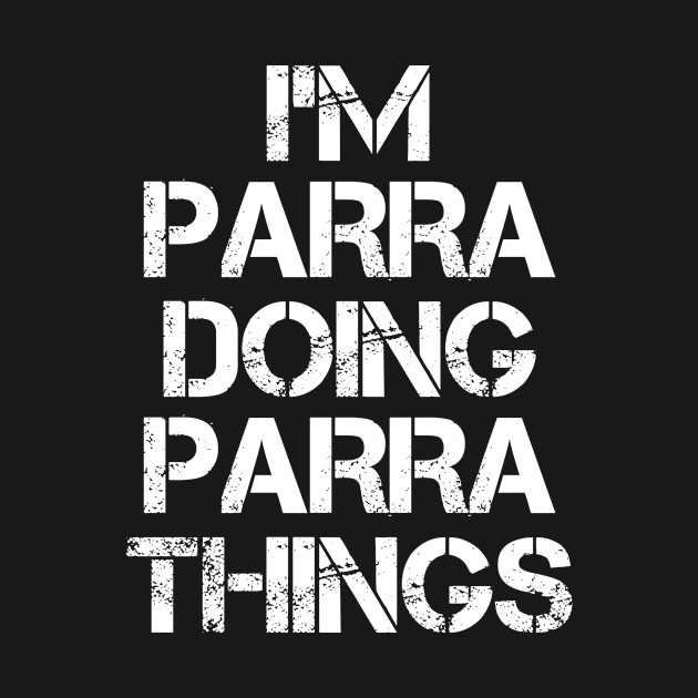 Parra Name T Shirt - Parra Doing Parra Things by Skyrick1