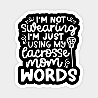 I’m Not Swearing I’m Just Using My Lacrosse Mom Words Cute Funny Magnet