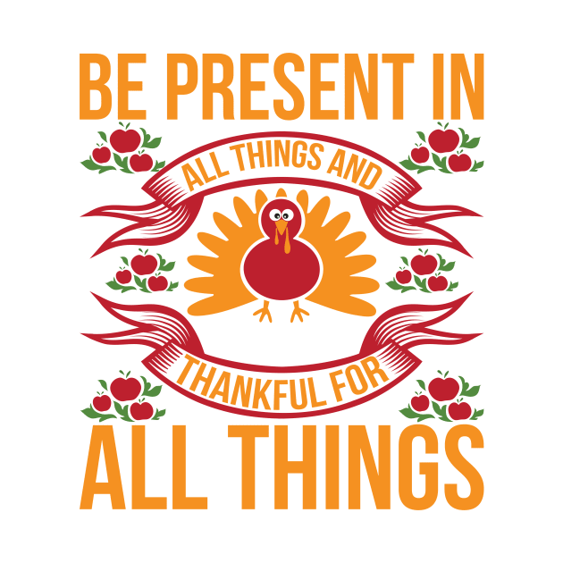 Be Present In All Things And Thankful For All Things T Shirt For Women Men by QueenTees