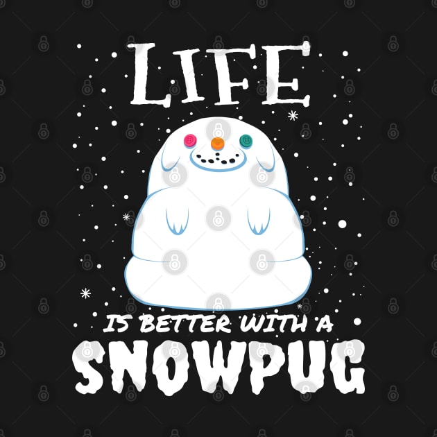 Life Is Better With A Snowpug - Christmas cute snow pug dog gift by mrbitdot