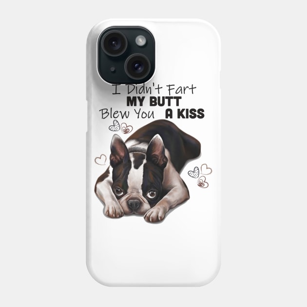 Boston terrier Shirt, I Didnt Fart My Butt Blew You A Kiss Phone Case by Walkowiakvandersteen