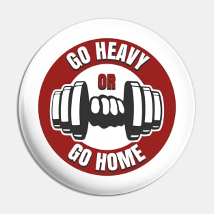 Go Heavy or Go Home Pin