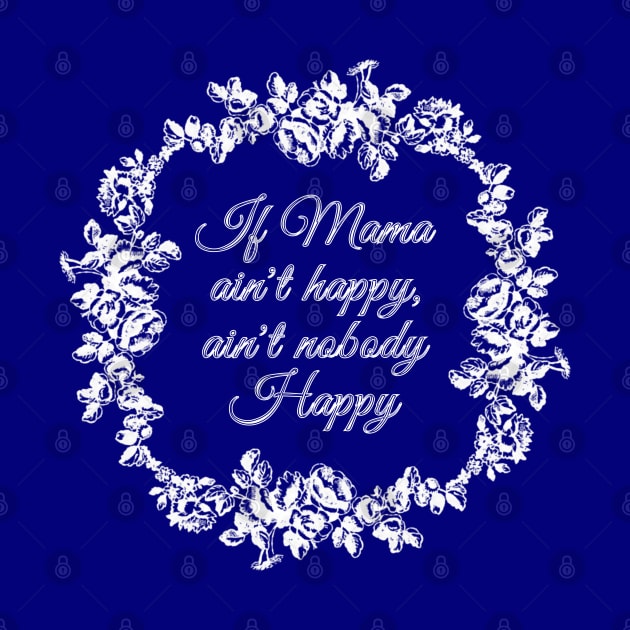 If Mama Ain't Happy (blue) by Jan4insight TeeStore