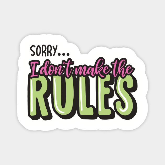 I Don't Make the Rules Magnet by fishbiscuit