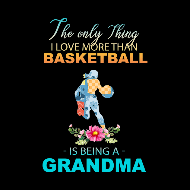 The Ony Thing I Love More Than Basketball Is Being A Grandma by Thai Quang