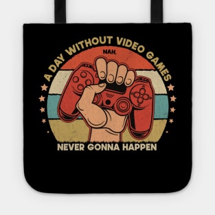 A Day Without Video Games Nah Never Gonna Happen Tote