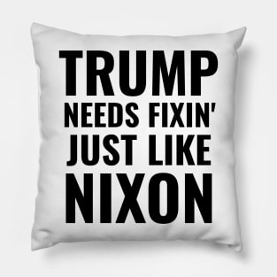 Impeach Trump Needs Fixin' Just Like Nixon President Remove Him Gifts Pillow