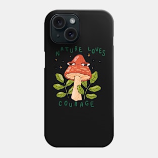Nature Loves Courage Phone Case