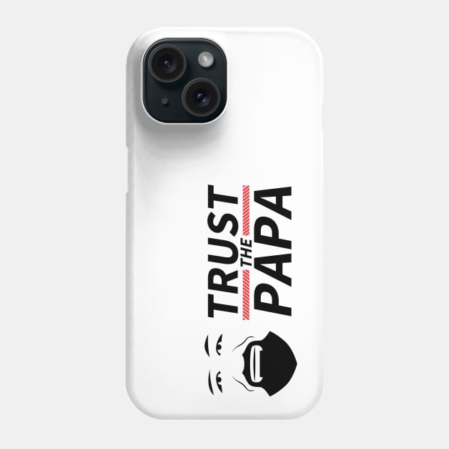 TRUST THE PAPA Phone Case by coldink