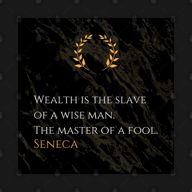 Seneca's Wisdom: Mastering Wealth or Being Enslaved by It by Dose of Philosophy