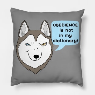 Obedience is not in my dictionary! Pillow