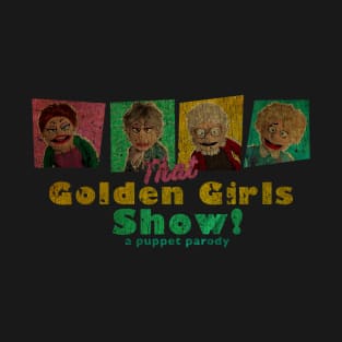 VINTAGE TEXTURE - THAT GOLDEN GIRLS SHOW - A PUPPET PARODY SHOW copy T-Shirt