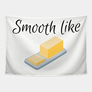 Smooth like butter Tapestry