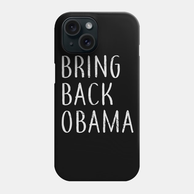 Bring Back Obama Democrat Anti Trump Phone Case by E