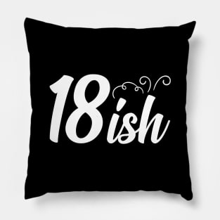 18-ish Years Old T-Shirt Pillow